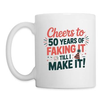 50 Fake It Until I Make It Birthday - Tasse - Weiß - Links