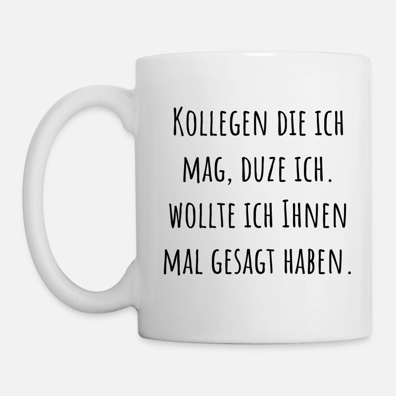 Kollegen die ich mag, duze ich - Tasse - Weiß