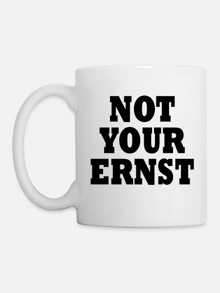Not your ernst - Tasse - Weiß