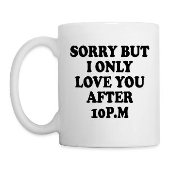 sorry but i only love you after 10pm - Tasse - Weiß - Links