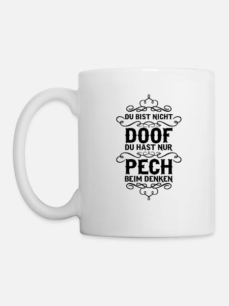 Du bist nicht doof du hast nur Pech... - Tasse - Weiß