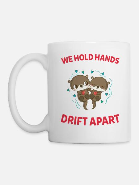 We Hold Hands In Our Sleep So We Never Drift Apart - Tasse - Weiß