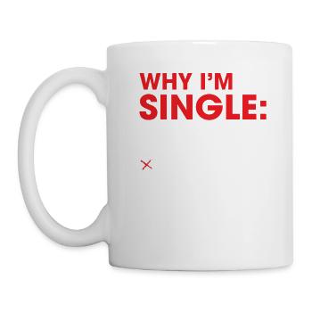 Why I'm Single Dick Too Big Might Kill Someone - Tasse - Weiß - Links