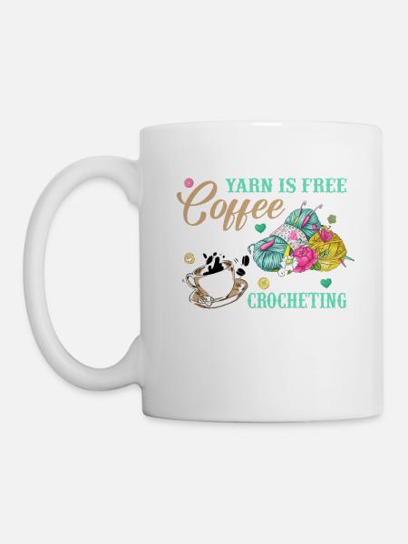 Crochet Lovers Yarn Is Free Coffee Is Healthy - Tasse - Weiß