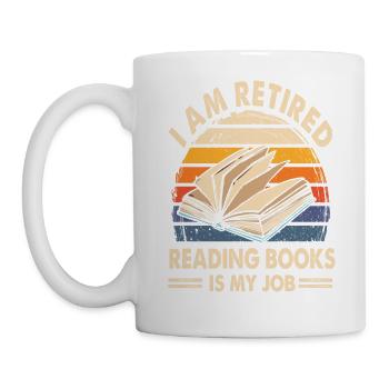 I Am Retired Reading Books Is My Job T Shirt - Mug - white - Left
