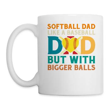 Softball Dad Like A Baseball Dad But Bigger Balls - Tasse - Weiß - Links