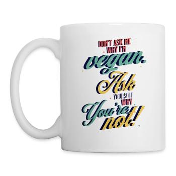 Don't ask why I'm Vegan Ask yourself why you're not - Mug - white - Left