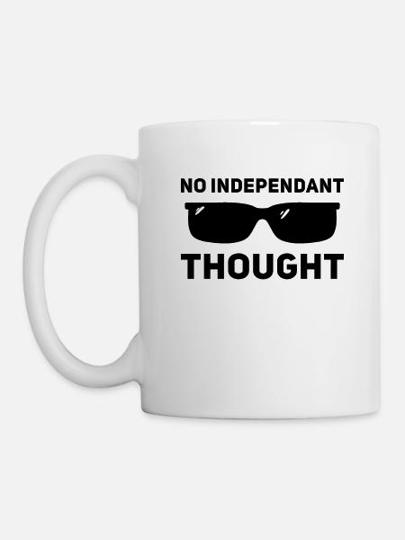 Kein unabhängiger Gedanke - Tasse - Weiß