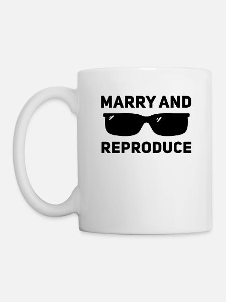 Heiraten und sich fortpflanzen - Tasse - Weiß