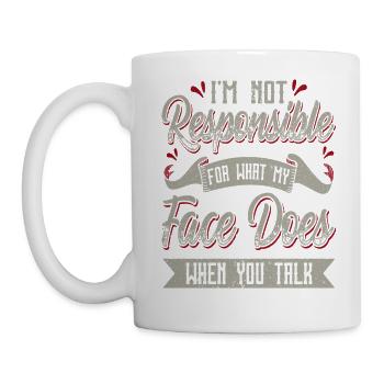 I'm Not Responsible For What My Face Does When You - Mug - white - Left