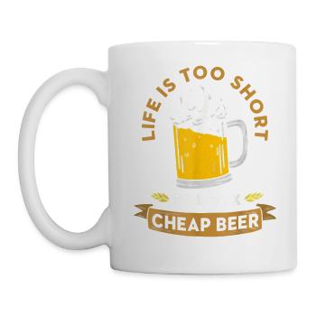 Life Is Too Short To Drink Cheap Beer - Tasse - Weiß - Links