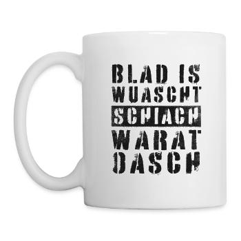 BLAD IS WUASCHT SCHIACH WARAT OASCH DIALEKT SPRUCH - Tasse - Weiß - Links