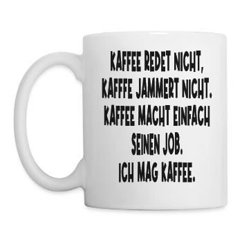 Kaffee Redet Nicht Kaffee Jammert Nicht Ironie Fun - Tasse - Weiß - Links