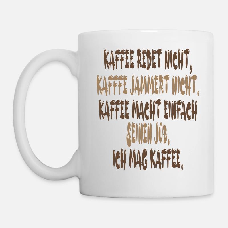 Kaffee Redet Nicht Kaffee Jammert Nicht - Tasse - Weiß