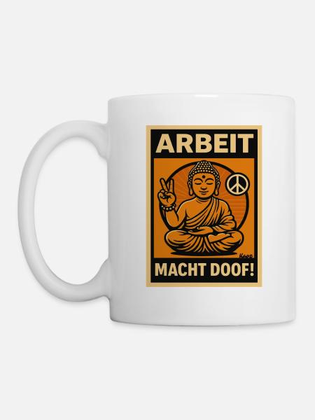 Arbeit macht doof Buddha - Tasse - Weiß