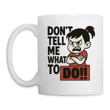 Sag mir nicht, was ich tun soll!! – Kind trotzig - Tasse - Weiß - Links
