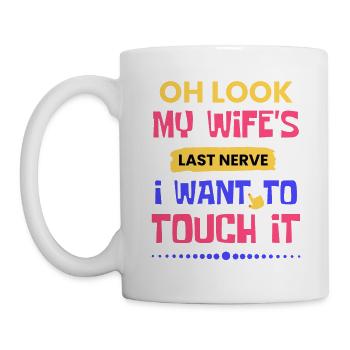 Oh Look My Wife's Last Nerve I Want To Touch It - Mug - white - Left