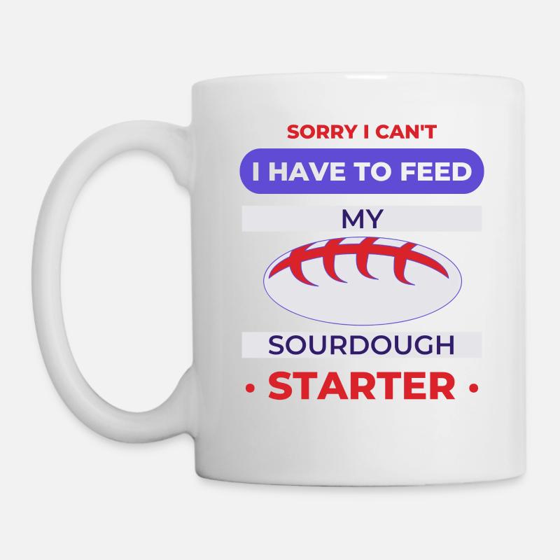 Tut mir leid, dass ich meinen Sauerteigstarter nicht füttern muss - Tasse - Weiß