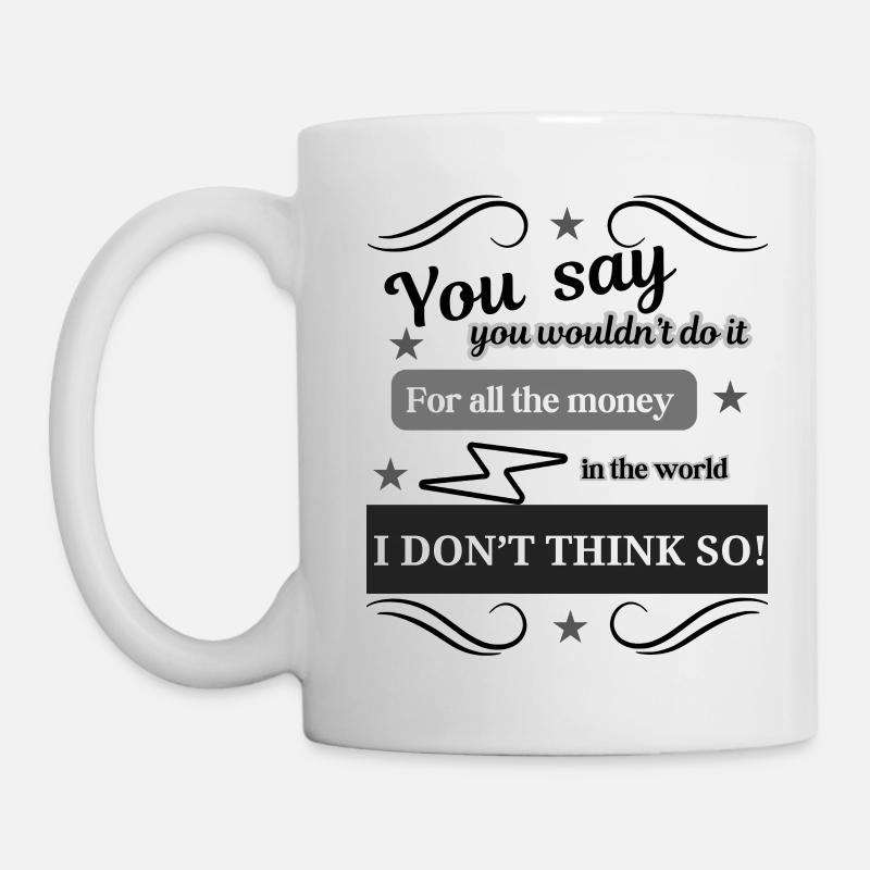 I DON'T THINK SO - Mug - white