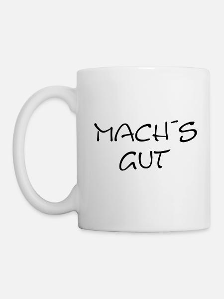 Mach´s gut - der Spruch - Tasse - Weiß