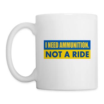 I need ammunition not a ride - Mug - white - Left