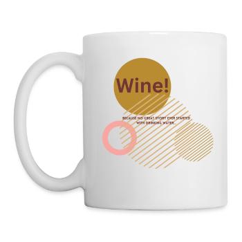Wine ! Because no great story starts with water - Tasse - Weiß - Links