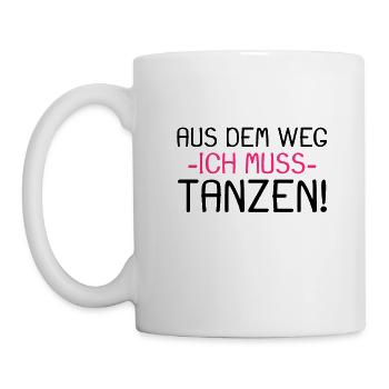 Aus dem Weg ich muss tanzen Spruch - Tasse - Weiß - Links