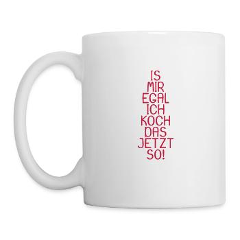 Is mir egal ich koch das jetzt so - Tasse - Weiß - Links