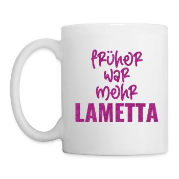 FRÜHER WAR MEHR LAMETTA - Tasse - Weiß - Links