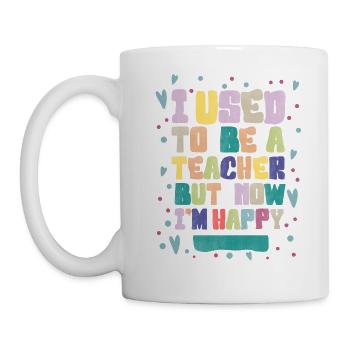 J’étais enseignante, mais maintenant je suis heureuse - Mug blanc - blanc - Gauche