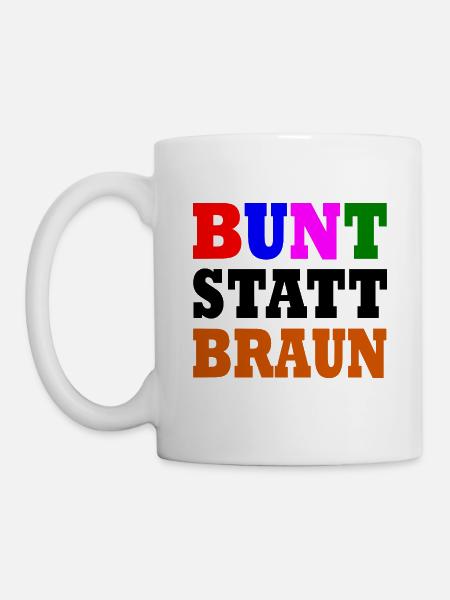 Bunt statt braun - Tasse - Weiß