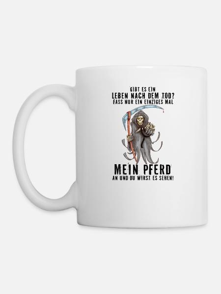 Gibt es leben nach dem Tod Fass nie mein Pferd an - Tasse - Weiß
