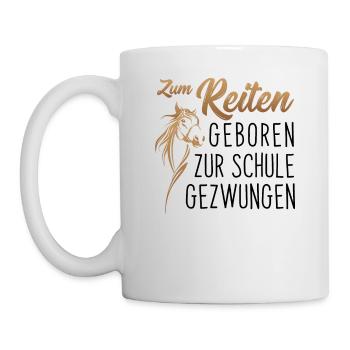 Zum Reiten geboren, zur Schule gezwungen - Reiten - Tasse - Weiß - Links