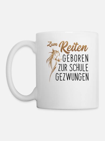Zum Reiten geboren, zur Schule gezwungen - Reiten - Tasse - Weiß