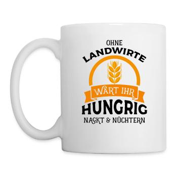 Ohne Landwirte wärt ihr hungrig nackt & nüchtern - - Tasse - Weiß - Links