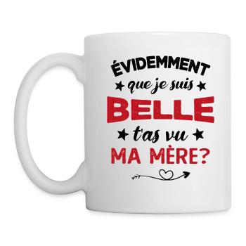 évidemment que je suis belle t'as vu ma mère - Mug blanc - blanc - Gauche