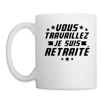 Amusant Retraités Vous Travaillez Je Suis Retraité - Mug blanc - blanc - Gauche