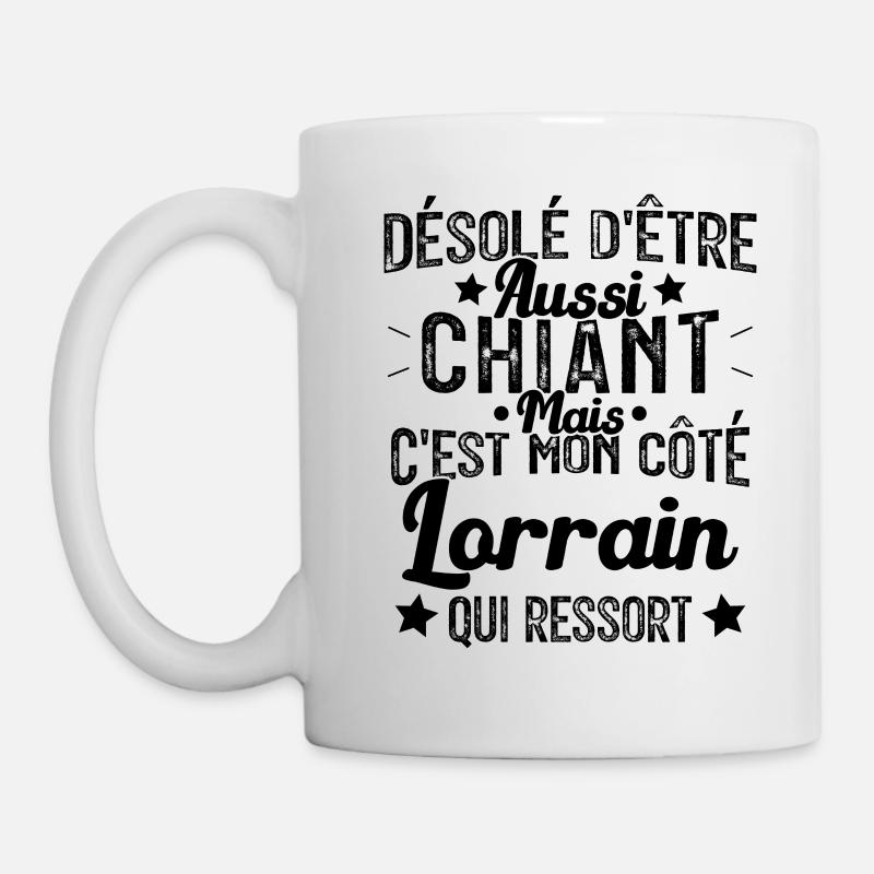 Désolé d'être Chiant c'est mon côté lorrain - Mug blanc - blanc