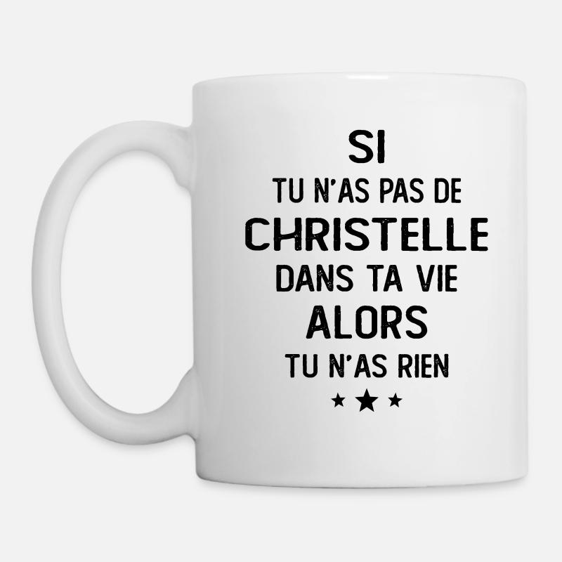 Si Tu N'as Pas De Christelle Dans Ta Vie Alors Tu - Mug blanc - blanc