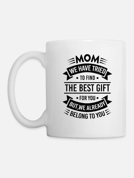 Mama, ich habe versucht, dir das beste Geschenk zu finden - Tasse - Weiß