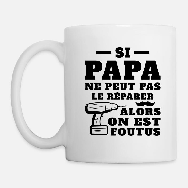 Si papa ne peut pas réparer alors on est foutus - Mug blanc - blanc