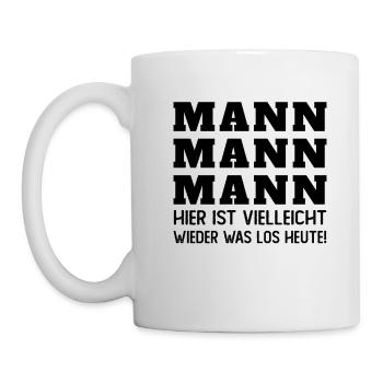 Mann Mann hier ist vielleicht wieder was los heut - Tasse - Weiß - Links