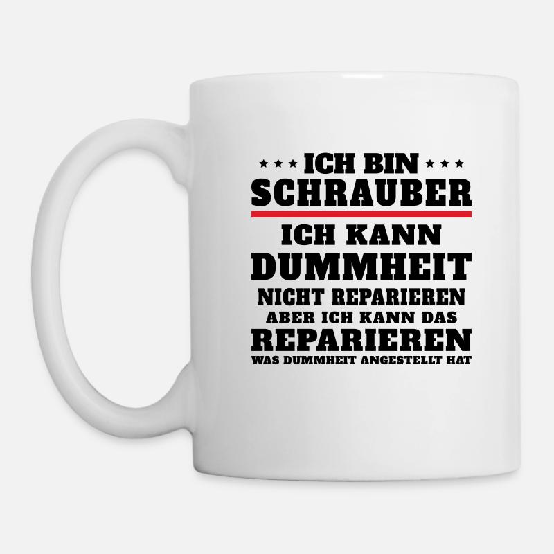 Ich bin Schrauber ich kann Dummheit nicht reparier - Tasse - Weiß