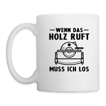 Wenn das Holz ruft muss ich los -Tischler - Tasse - Weiß - Links