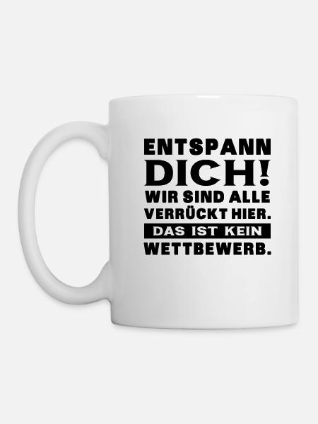 Entspann Dich Wird Sind Alle Verrückt Hier - Büro - Tasse - Weiß