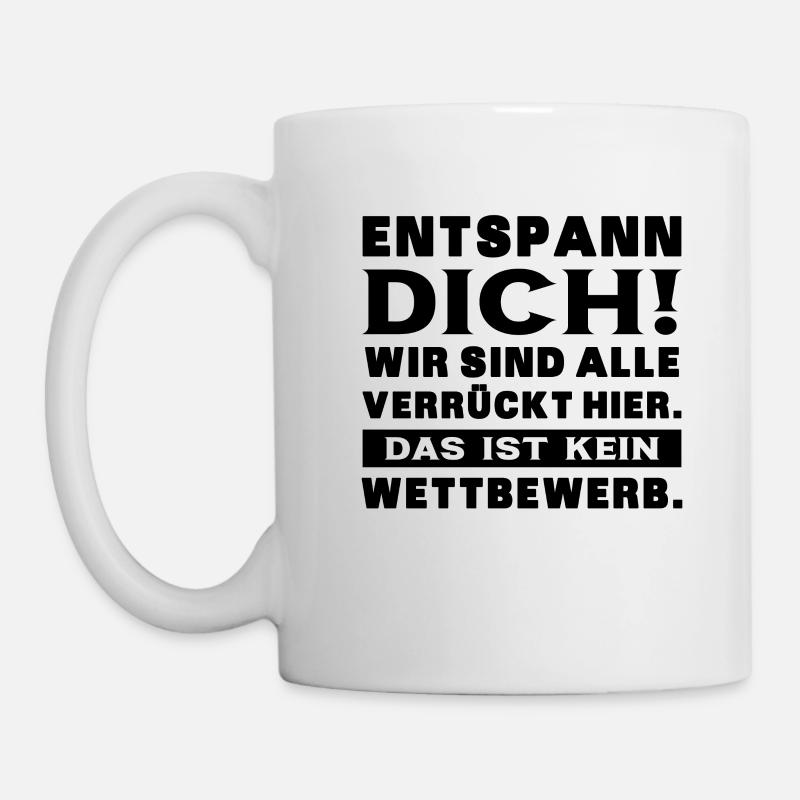 Entspann Dich Wird Sind Alle Verrückt Hier - Büro - Tasse - Weiß