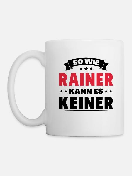 So wie Rainer kann es keiner - Tasse - Weiß