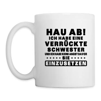 Hau ab! ich habe eine verrückte schwester - Tasse - Weiß - Links