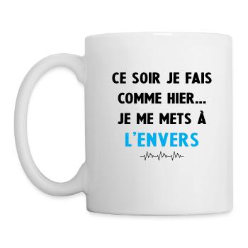 ce soir je fais comme hier je me mets à l'envers - Mug blanc - blanc - Gauche
