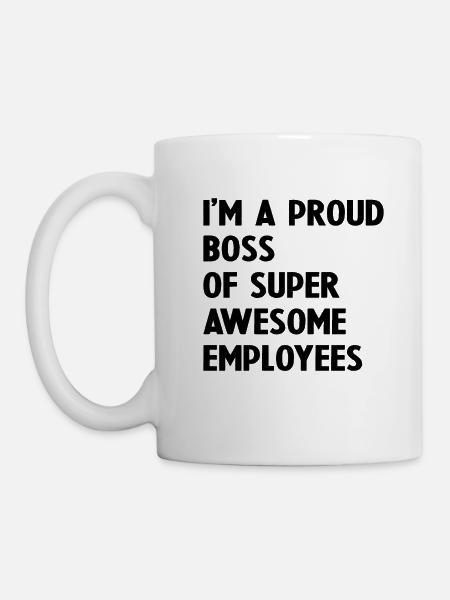 Ich bin ein stolzer Chef von super tollen Mitarbeitern - Tasse - Weiß
